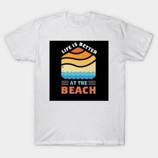 LIFE IS BETTER AT THE BEACH T-Shirt